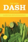 The New Dash Cooking : A Cookbook That Contains Recipes for Taking the First Step in a More Healthy and Sustainable Lifestyle - Book