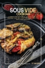 Sous Vide Cooking : A Simple Collection of Recipes Easy to Prepare That Will Give You Some Practice With Your Machine - Book