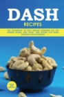 Dash Recipes : The Cookbook to Stay Healthy Dodging All the Boring Bland "Diet Food" and Opting for Fresh Seasonal Foods Instead - Book
