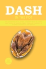 Dash in the Pot : The Cookbook That Offers a Healthy Way of Living and Eating by Making Small Gradual Changes in Your Food Choices and Quality - Book