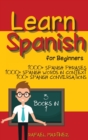 Learn Spanish for Beginners : 3 Books in 1 - 1000+ Spanish Phrases, 1000+ Spanish Words in Context, 100+ Spanish Conversations - Book