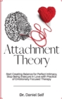 Attachment Theory : Start Creating Balance for Perfect Intimacy, Stop Being Insecure in Love with Practice of Emotionally Focused Therapy - Book