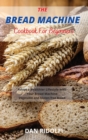 The Bread Machine Cookbook for Beginners : Adopt a Healthier Lifestyle with Your Bread Machine. Vegetable and Gluten-free Bread - Book