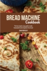 Bread Machine Cookbook : The best simple recipe guide to make homemade bread and gluten-free bread - Book