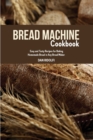 Bread Machine Cookbook : Easy and Tasty Recipes for Baking Homemade Bread in Any Bread Maker - Book