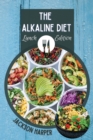 The Alkaline Diet : Alkalize Your Body and Enjoy Huge and Rapid Health Benefits - Book