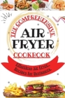 The Comprehensive Air Fryer Cookbook : Effortless Air Fryer Recipes for Beginners - Book