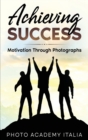 Achieving Success : Motivation Through Photographs - Book