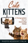 Cute Kittens : A Photographers View of Demanding Felines - Book