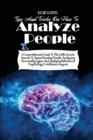 Tips and Tricks on How to Analyze People : A Comprehensive Guide to the Little-Known Secrets to Speed Reading People, Analyzing Personality Types and Applying Behavioral Psychology to Influence Anyone - Book