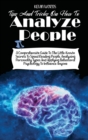 Tips and Tricks on How to Analyze People : A Comprehensive Guide to the Little-Known Secrets to Speed Reading People, Analyzing Personality Types and Applying Behavioral Psychology to Influence Anyone - Book