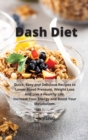 Dash Diet : Quick, Easy and Delicious Recipes to Lower Blood Pressure, Weight Loss And Live a Healthy Life. Increase Your Energy and Boost Your Metabolism. - Book