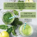 Detox Smoothies : 51 Easy and Delicious Healthy Smoothie Recipes to Help Detoxify Your Body, Boost Metabolism and Immunity. Feel Better! - Book