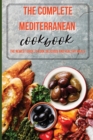The Complete Mediterranean Cookbook : The Newest Guide to Cook Delicious and Healthy Meals - Book