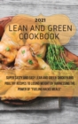 Lean And Green Cookbook 2021 : Super Tasty and Easy Lean and Green Chicken and Poultry Recipes to Losing Weight By Harnessing The Power Of Fueling Hacks Meals - Book