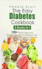 The Easy Diabetes Cookbook : 2 Books in 1: 100+ Quick, Easy and Delicious Recipes to Balance Your Blood Sugars, regain confidence and lose weight fast - Book