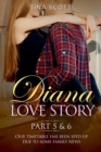 Diana Love Story (PT.5 + PT.6) : Our timetable has been sped up due to some family news.. - Book