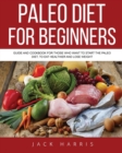 Paleo Diet for Beginners : Guide and Cookbook for Those Who Want to Start the Paleo Diet, to Eat Healthier and Lose Weight - Book