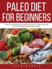 Paleo Diet for Beginners : Guide and Cookbook for Those Who Want to Start the Paleo Diet, to Eat Healthier and Lose Weight - Book