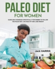 Paleo Diet for Women : Guide and Cookbook Specifically for Women to Follow the Paleo Diet, Live Healthy and Lose Weight - Book