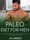 Paleo Diet for Men : Guide and Cookbook Specifically for Men to Follow the Paleo Diet, Improve Health and Lose Weight - Book