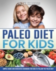 Paleo Diet for Kids : Simple Guide and Dedicated Cookbook for Kids to Follow the Paleo Diet - Book