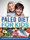 Paleo Diet for Kids : Simple Guide and Dedicated Cookbook for Kids to Follow the Paleo Diet - Book