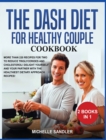 Dash Diet for Healthy Couple Cookbook : More than 220 Recipes for Two to reduce triglycerides and cholesterol! Delight Yourself and Your Partner with the Healthiest Dietary Approach Recipes! - Book