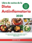 Libro de cocina de la Dieta Antiinflamatoria 2020 I Anti-Inflammatory Diet Cookbook 2020 (Spanish Edition) : Como prevenir Enfermedades degenerativas sanando tu sistema Inmunologico con estas faciles - Book