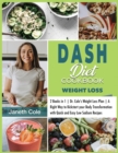 DASH Diet Cookbook Weight Loss : 2 Books in 1 Dr. Cole's Weight Loss Plan A Right Way to Kickstart your Body Transformation with Quick and Easy Low Sodium Recipes - Book