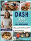 DASH Diet Cookbook For Beginners : 2 Books in 1 Dr. Cole's First Meal Plan Step-by-Step Low Sodium Recipes to Long-Term Transformation of your Body While Fight Hypertension - Book