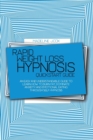 Rapid Weight Loss Hypnosis Quickstart Guide : An Easy And Understandable Guide To Learn How To Burn Fat, Dominate Anxiety And Emotional Eating Through Self Hypnosis - Book