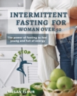 Intermittent Fasting for WOMAN over 50 EAT STOP EAT : The power of fasting to feel young and full of energy - Book