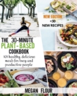 The 30-minute Plant-Based cookbook : 101 healthy, delicious meals for busy and productive people (+30 new recipes) - Book