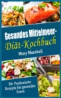 Gesundes Mittelmeer-Dia&#776;t- Kochbuch : 50+ Portionierte Rezepte fu&#776;r gesundes Essen - Book