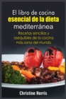 El libro de cocina esencial de la dieta mediterra&#769;nea : Recetas sencillas y asequibles de la cocina ma&#769;s sana del mundo - Book