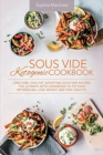 Sous Vide Ketogenic Cookbook : Low-carb, High-fat, Satisfying Sous Vide Recipes. The Ultimate Keto Cookbook to fix Your Metabolism, Lose Weight and Stay Healthy. - Book