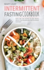 Intermittent Fasting Cookbook : Quick and Easy Recipes to Lose Weight, Unlock Your Metabolism, and Rejuvenate Your Body - Book