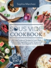 Sous Vide Cookbook : 600 Easy Foolproof Recipes to Cook Meat, Seafood and Vegetables in Low Temperature for Everyone, from Beginner to Advanced - Book