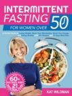 Intermittent Fasting Bible for Women over 50 : A Perfect Guide to Losing Weight, Reset Your Metabolism, Boost Your Energy and Eating Healthy with 60+ Recipes and 21 Days Meal Plan - Book