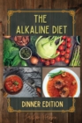 The Alkaline Diet : At the end of the day, relax and enjoy a flavor-filled dinner with the delicious recipes inside. Going to bed with a light stomach will help your body cleanse itself and enjoy some - Book