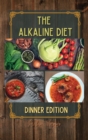 The Alkaline Diet : At the end of the day, relax and enjoy a flavor-filled dinner with the delicious recipes inside. Going to bed with a light stomach will help your body cleanse itself and enjoy some - Book