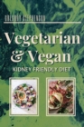 The Kidney Disease Diet For Vegetarian and Vegan : Keeping a vegetarian/vegan diet requires that you need to make sure to add the proper proteins in your meals. These recipes are focused on a kidney f - Book