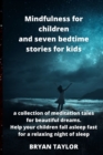Mindfulness for children and seven bedtime stories for kids : a collection of meditation tales for beautiful dreams. Help your children fall asleep fast for a relaxing night of sleep - Book