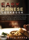 Easy Chinese Cookbook : A Complete Beginners Guide To Mouth-Watering, Quick And Healthy Chinese Recipes To Delight The Senses, Nourish Your Body And A Meal Plan To Burn Fat And Boost Health - Book