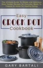 Easy Crock Pot Cookbook : The Ultimate Guide To Simple and Delicious Slow Cooker Recipes for Everyday Meals To Prepare At Home For Healthy Eating - Book