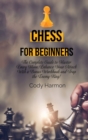 Chess for Beginners : The Complete Guide to Master Every Move. Enhance Your Attack With a Bonus Workbook and Trap the Enemy King! - Book