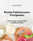 Recetas Cetonicas para Principiantes : Las recetas rapidas y deliciosas cetonicas con imagenes de ilustracion - Book