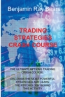 Trading Strategies Crash Course : The Ultimate Options Trading Crash Course. Discover the Most Powerful Strategies and Learn the Psychology Behind This Activity - Book