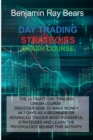 Day Trading Strategies Crash Course : The Ultimate Day Trading Crash Course. Discover How to Make Money in 7 Days as a Beginner or Advanced Trader Most Powerful Strategies and Learn the Psychology Beh - Book